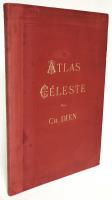 Atlas céléste comprenant toutes les cartes de l’ancien atls de Ch. Dien rectifié, augmenté et enrichì…par Camille Flammarion…troisiéme edition. 	