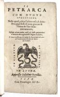 Il Petrarca con nuove spositioni, nelle quali, oltre l'altre cose, si dimostra qual fusse il vero giorno & l’hora del suo innamoramento. Insieme alcune e molte utili & belle annotazioni d’intorno alle regole della lingua toscana e una conserva di tutte le sue rime ridotte co’ versi interi sotto le lettere vocali. (con) Tavola di tutte le rime de i sonetti e canzoni del Petrarca…